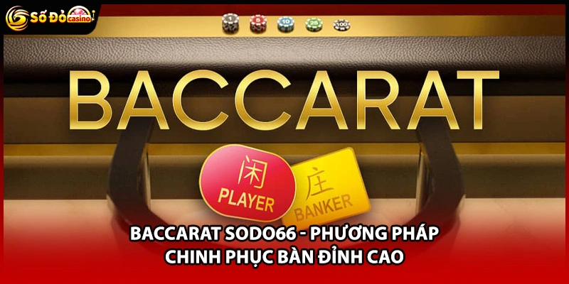 Baccarat Sodo66 - Phương Pháp Chinh Phục Bàn Đỉnh Cao