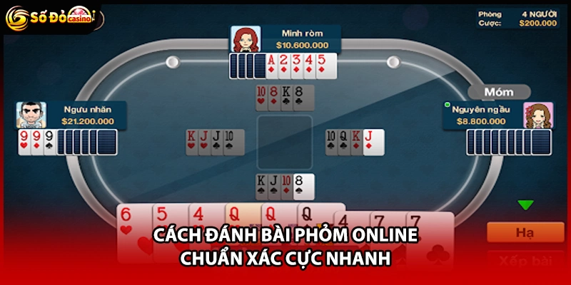 Cách đánh bài Phỏm online chuẩn xác cực nhanh
