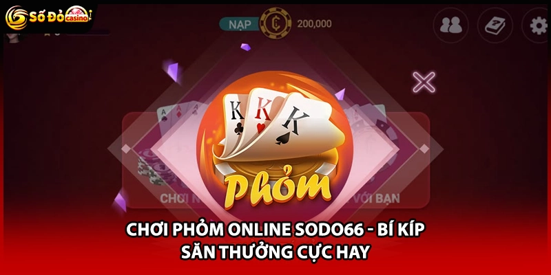 Chơi Phỏm Online Sodo66 - Bí Kíp Săn Thưởng Cực Hay