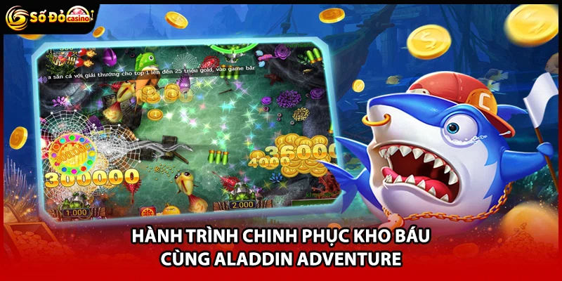 Hành trình chinh phục kho báu cùng Aladdin Adventure