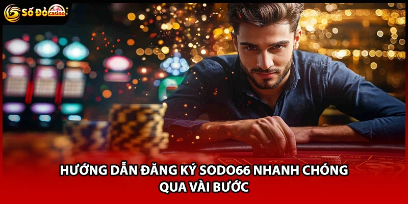 Hướng dẫn đăng ký Sodo66 nhanh chóng qua vài bước