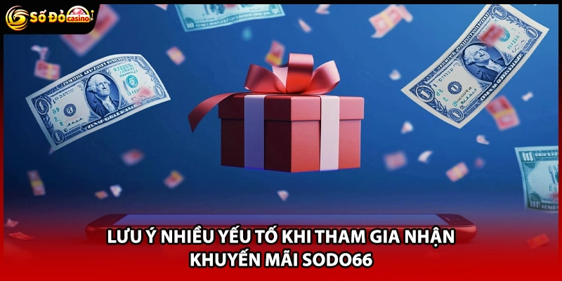 Lưu ý nhiều yếu tố khi tham gia nhận khuyến mãi Sodo66