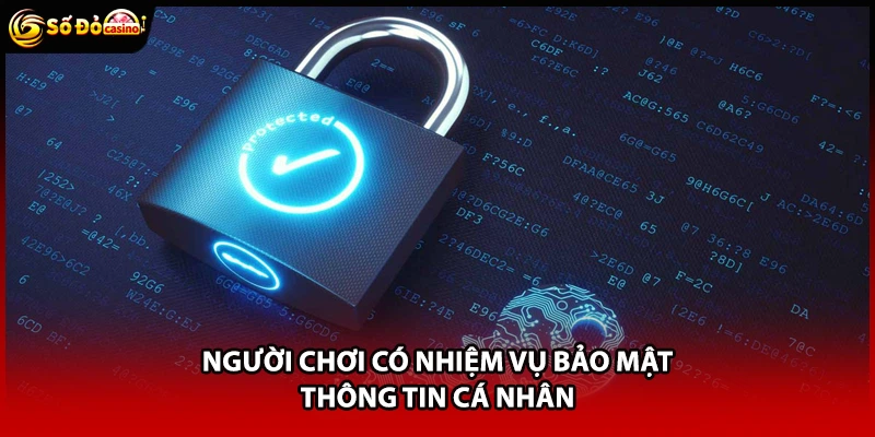 Người chơi có nhiệm vụ bảo mật thông tin cá nhân