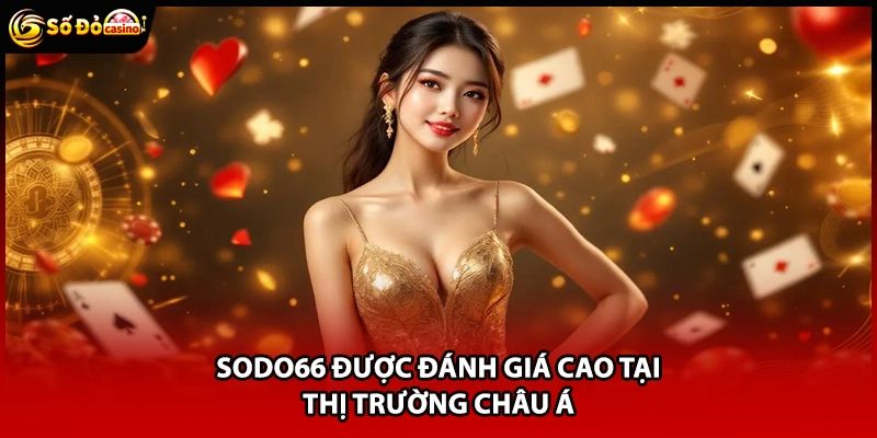 Sodo66 được đánh giá cao tại thị trường châu Á
