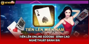 Tiến Lên Online Sodo66 - Đỉnh Cao Nghệ Thuật Đánh Bài
