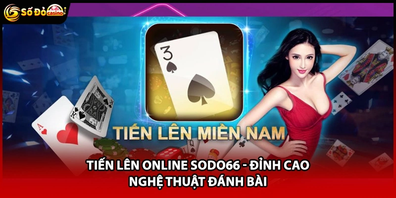 Tiến Lên Online Sodo66 - Đỉnh Cao Nghệ Thuật Đánh Bài