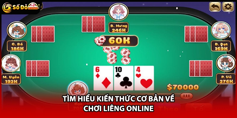 Tìm hiểu kiến thức cơ bản về chơi Liêng online