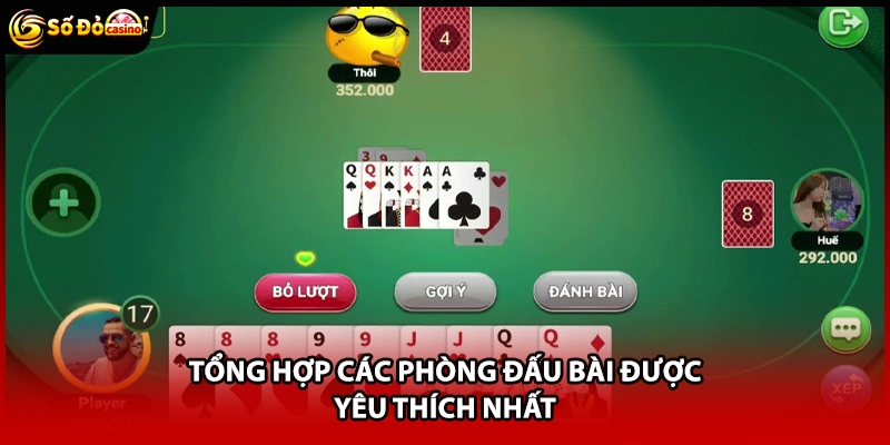 Tổng hợp các phòng đấu bài được yêu thích nhất