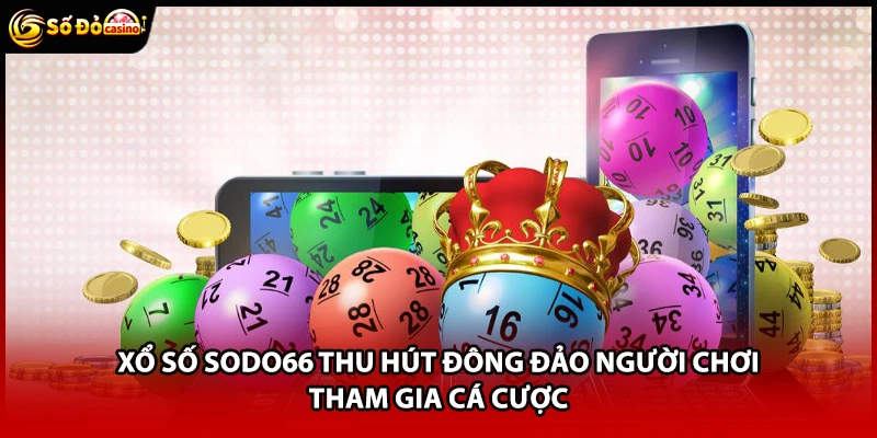 Xổ số Sodo66 thu hút đông đảo người chơi tham gia cá cược